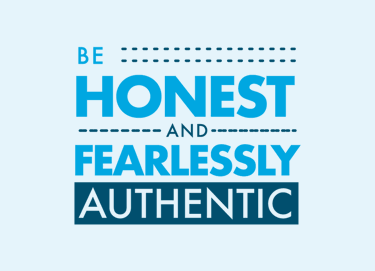 Be Honest Adn Fearlessly Authentic