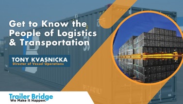 Tony Kvasnicka, Director of Vessel Operations: Get to Know the People of Logistics & Transportation