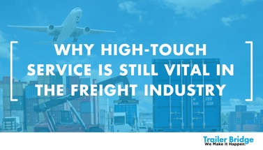 Why High-Touch Service is Still Vital in the Freight Industry [VIDEO]