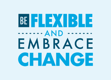 Be Flexible And Embrace Change